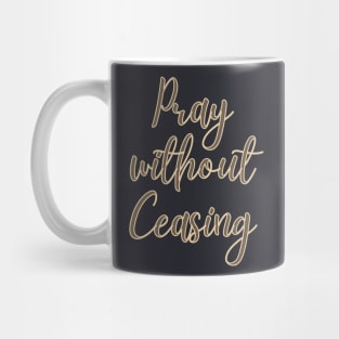 Pray without ceasing Mug